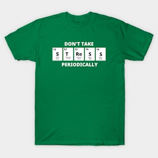 Don't Take Stress Periodically T-Shirt